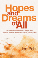 Hopes and Dreams of All: The International Walther League and Lutheran Youth in American Culture, 1893-1993 0963644610 Book Cover