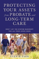 Protecting Your Assets from Probate and Long-Term Care: Don't Let the System Bankrupt You and Your Loved Ones 1621535533 Book Cover