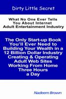 Dirty Little Secret: What No One Ever Tells You About Internet Adult Entertainment Industry 0595374212 Book Cover