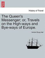 The Queen's Messenger; or, Travels on the High-ways and Bye-ways of Europe. 1241500975 Book Cover