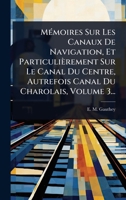 MÃ(c)moires Sur Les Canaux De Navigation, Et Particulièrement Sur Le Canal Du Centre, Autrefois Canal Du Charolais, Volume 3... (French Edition) 1024946002 Book Cover