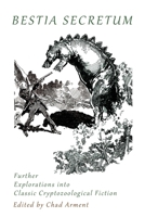 Bestia Secretum: Further Explorations into Classic Cryptozoological Fiction 161646609X Book Cover