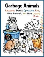 Garbage Animals: Cute Trash Loving Animals with Simple Bold Line Designs to Color for Kids, Teens, and Adults B0GR8WRWWJ Book Cover