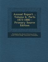 Annual Report..., Volume 6, Parts 1875-1880 1022556606 Book Cover