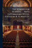 The School for Scandal. ... With Explanatory Notes. Edited by R. H. Westley 1024293181 Book Cover