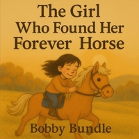 The Girl Who Found Her Forever Horse B0G8CV778G Book Cover