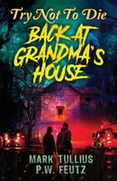 Try Not to Die: Back at Grandma's House: An Interactive Adventure 1961740907 Book Cover