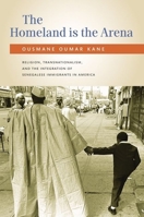 The Homeland Is the Arena: Religion, Transnationalism, and the Integration of Senegalese Immigrants in America 0199732302 Book Cover