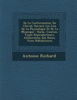 De La Conformation Du Cheval: Suivant Les Lois De La Physiologie Et De La M�canique: Haras, Courses, Types Reproducteurs, Am�lioration Des Races, Vices R�dhibitoires 1249979919 Book Cover