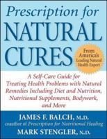 Prescription for Natural Cures: A Self-Care Guide for Treating Health Problems with Natural Remedies Including Diet and Nutrition, Nutritional Supplements, Bodywork, and More 0471490881 Book Cover