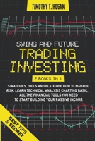 Swing and Future Trading Investing: Strategies, Tools and platform. How To manage Risk, Learn Technical Analysis Charting Basic. All the financial tools you need to start building Your Passive Income. 1801153558 Book Cover