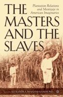 The Masters and the Slaves: Plantation Relations and Mestizaje in American Imaginaries (New Directions in Latino American Culture) 1403967083 Book Cover