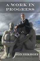 A Work in Progress: Stories & Poems & Memoir 0578666642 Book Cover