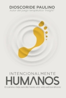 Intencionalmente Humanos: El camino más sencillo hacia una vida extraordinaria. (Spanish Edition) B0FDLXP58G Book Cover