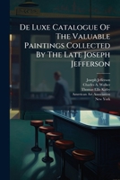 De Luxe Catalogue Of The Valuable Paintings Collected By The Late Joseph Jefferson... 1247589420 Book Cover