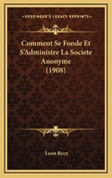Comment Se Fonde Et S'Administre La Societe Anonyme (1908) 1161036741 Book Cover