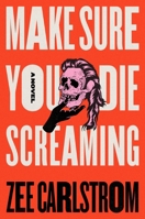 Make Sure You Die Screaming 1250365678 Book Cover