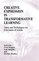 Creative Expression in Transformative Learning: Tools and Techniques for Educators of Adults 1575242974 Book Cover