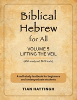 Biblical Hebrew for All: Volume 5 (Lifting the Veil) - Second Edition 1907313508 Book Cover