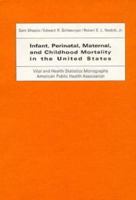 Infant, Perinatal, Maternal, and Childhood Mortality in the United States (Vital and Health Statistics Monographs, American Public Health Association) 0674421752 Book Cover