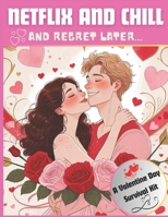Netflix And Chill And Regret Later: A Valentine's Day Survival Kit B0DWKSYY78 Book Cover