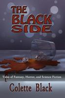 The Black Side: Tales of science fiction, fantasy, and horror 0991640608 Book Cover