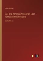 Maa-orja; Kertomus Aleksanteri I, sen hallituskaudelta Wenäjällä: suuraakkosin (Finnish Edition) 3368373749 Book Cover