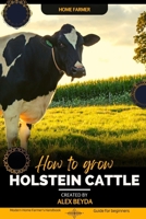 Holstein Cattle: Modern Home Farmer's Handbook, Guide for beginners B0CL7DR462 Book Cover