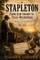 Stapleton: From Gum Swamp to Texas Wilderness (Stapleton: From England to America) B0H4ZRQ3BM Book Cover