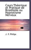 Cours Tha(c)Orique Et Pratique de Braidisme Ou Hypnotisme Nerveux, (A0/00d.1860) 110360063X Book Cover