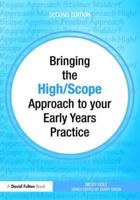 Bringing the High Scope Approach to Your Early Years Practice 0415565006 Book Cover