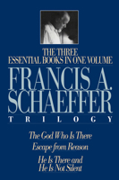 A Francis A. Schaeffer Trilogy: Three Essential Books in One Volume 0891075615 Book Cover