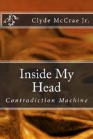 Inside My Head: Contradiction Machine 1534638628 Book Cover