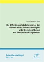 Die Öffentlichkeitsbeteiligung bei der Auswahl eines Atommüllendlagers unter Berücksichtigung des Standortauswahlgesetzes 3842889321 Book Cover