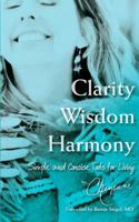 Clarity Wisdom Harmony: Simple and Concise Tools for Living 1466357797 Book Cover
