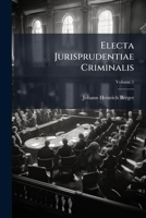 Electa Jurisprudentiae Criminalis, Volume 1 1246144743 Book Cover
