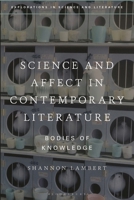 Science and Affect in Contemporary Literature: Bodies of Knowledge (Explorations in Science and Literature) 1350425419 Book Cover