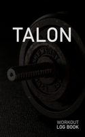 Talon: Blank Daily Workout Log Book Track Exercise Type, Sets, Reps, Weight, Cardio, Calories, Distance & Time Space to Record Stretches, Warmup, Cooldown & Water Intake Custom Personalized First Name 1671575105 Book Cover