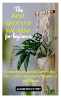 The Basic Knots of Macrame for Beginners: A complete step by step Guide to the 7 Basic Knots of Macramé for beginners + clear Photos B0942MSGSN Book Cover