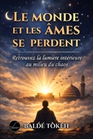 LE MONDE ET LES ÂMES SE PERDENT: Retrouver la lumière intérieure au milieu du chaos (French Edition) B0H21WWV55 Book Cover
