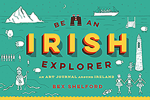 Be an Irish Explorer: Discover, Doodle, Design, and Draw Your Way Around Ireland 0717183483 Book Cover