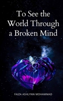 To See the World through a broken mind 9357690816 Book Cover