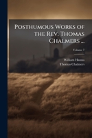 Posthumous Works of the Rev. Thomas Chalmers ...; v.7 114222435X Book Cover