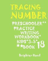 Tracing Number: Preschoolers, Practice Writing Workbook, Kids Ages 3-5: Volume 18 1975940369 Book Cover