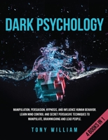 Dark Psychology: Manipulation, Persuasion, Hypnosis, and Influence Human Behavior. Learn Mind Control and Secret Persuasive Techniques to Manipulate, Brainwashing and Lead People. 1801253234 Book Cover