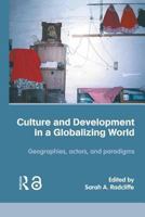 Culture and Development in a Globalising World: Geographies, Actors, and Paradigms 0415348765 Book Cover