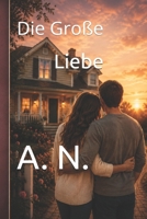 Die große Liebe (Gebrochene Versprechen) (German Edition) B0H6CY742C Book Cover