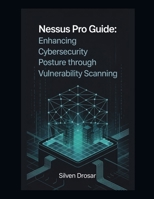 Nessus Pro Guide: Enhancing Cybersecurity Posture through Vulnerability Scanning B0G7DSTPB7 Book Cover