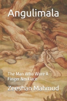 Angulimala: The Man Who Wore A Finger Necklace B0D1BZBPKT Book Cover