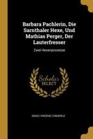 Barbara Pachlerin, Die Sarnthaler Hexe, Und Mathias Perger, Der Lauterfresser: Zwei Hexenprozesse 1019136219 Book Cover